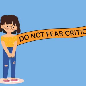criticism Do not fear criticism