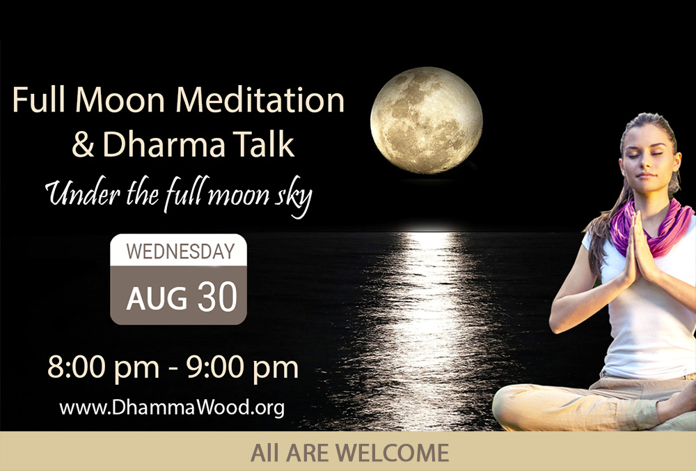 Full Moon Meditation August 30 at the Dhammawood Meditation Center of California
